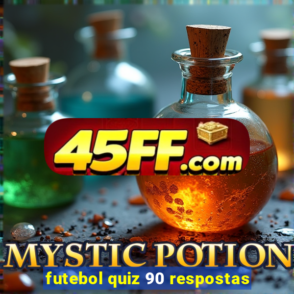 futebol quiz 90 respostas